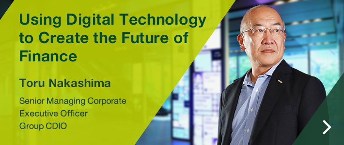 Using Digital Technology to Create the Future of Finance Katsunori Tanizaki Senior Managing Corporate Executive Officer Group CDIO