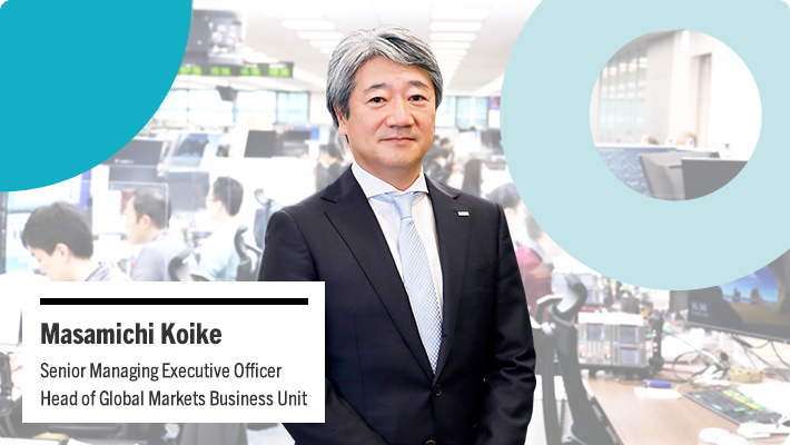 Masamichi Koike Senior Managing Executive Officer Head of Global Markets Business Unit