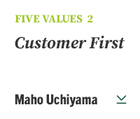 FIVE VALUES 2 Customer First Maho Uchiyama