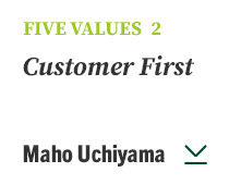FIVE VALUES 2 Customer First Maho Uchiyama