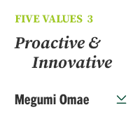 FIVE VALUES 3 Proactive & Innovative Megumi Omae