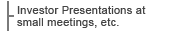 Investor Presentations at Small Meetings, etc.