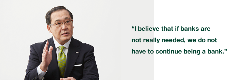 “I believe that if banks are not really needed, we do not have to continue being a bank.”