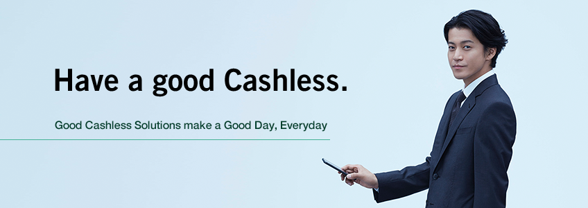 Have a good Cashless. Good Cashless Solutions make a Good Day, Everyday