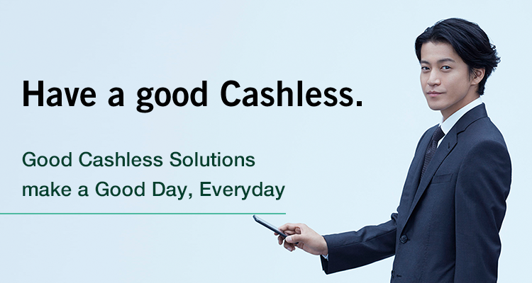 Have a good Cashless. Good Cashless Solutions make a Good Day, Everyday