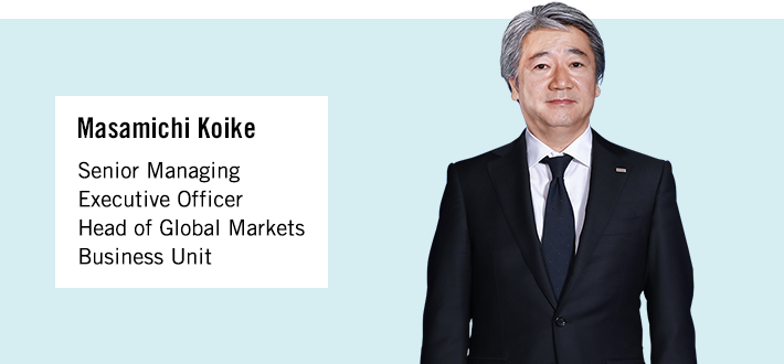 Masamichi Koike Senior Managing Executive Officer Head of Global Markets Business Unit