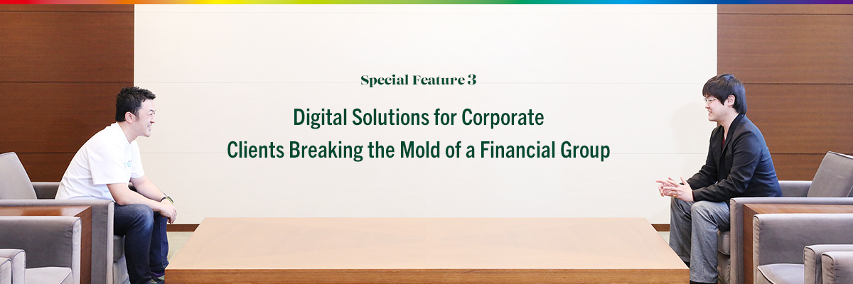 Special Feature 3 Digital Solutions for Corporate Clients Breaking the Mold of a Financial Group