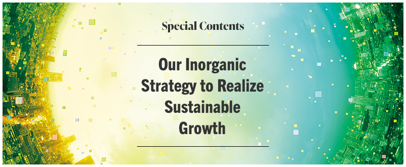 Special Contents Our Inorganic Strategy to Realize Sustainable Growth