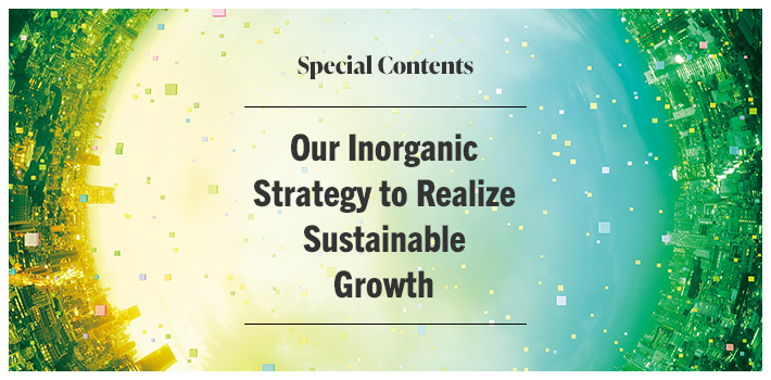 Special Contents Our Inorganic Strategy to Realize Sustainable Growth