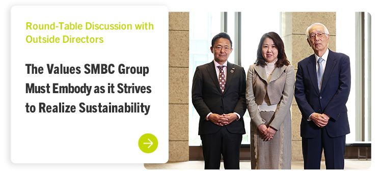 Round-Table Discussion with Outside Directors The Values SMBC Group Must Embody as it Strives to Realize Sustainability