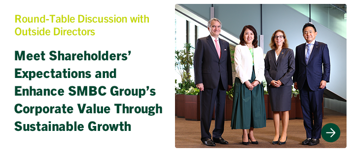 Round-Table Discussion with Outside Directors Meet Shareholders’ Expectations and Enhance SMBC Group’s Corporate Value Through Sustainable Growth