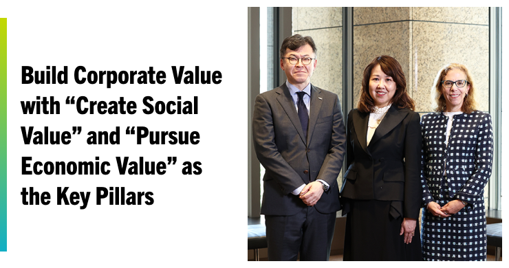 Build Corporate Value with “Create Social Value” and “Pursue Economic Value” as the Key Pillars