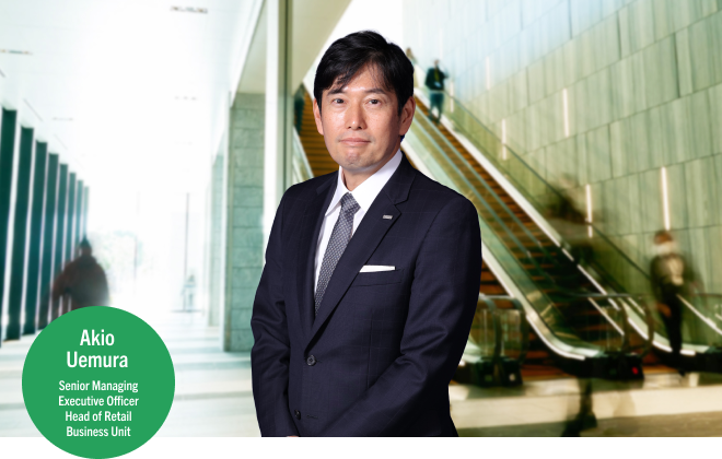 Akio Uemura Senior Managing Executive Officer Head of Retail Business Unit