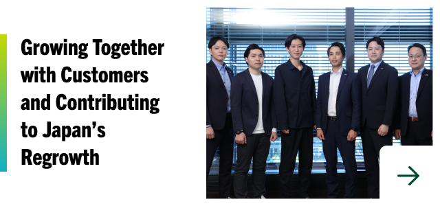 Growing Together with Customers and Contributing to Japan’s Regrowth