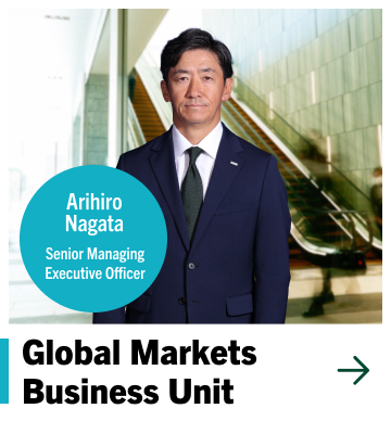 Global Markets Business Unit Arihiro Nagata Senior Managing Executive Officer
