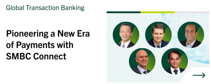 Global Transaction Banking Pioneering a New Era of Payments with SMBC Connect