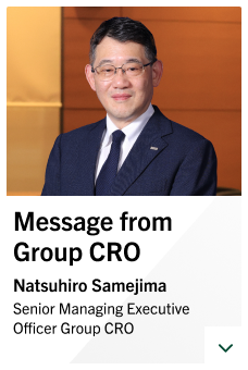 Message from Group CRO Natsuhiro Samejima Senior Managing Executive Officer Group CRO