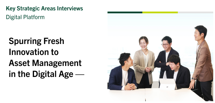 Key Strategic Areas Interviews | Digital Platform Spurring Fresh Innovation to Asset Management in the Digital Age —