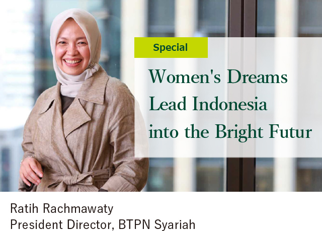 Women Dreams Lead Indonesia into the Bright Future Ratih Rachmawaty President Director, BTPN Syariah