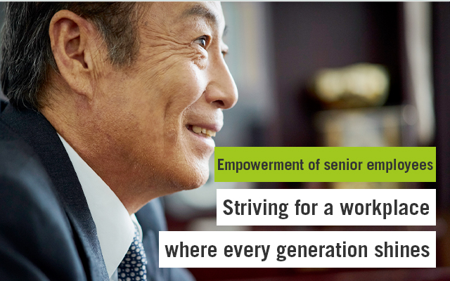 Empowerment of senior employees Striving for a workplace where every generation shines